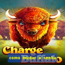 como mudar a senha de saque do jogo do tigre